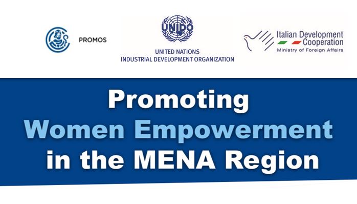 UNIDO, ITALIAN FOREING AFFAIRS AND CCIAA PROMOS: INTERNATIONAL CONFERENCE FOR WOMEN EMPOWERMENT IN MENA REGION